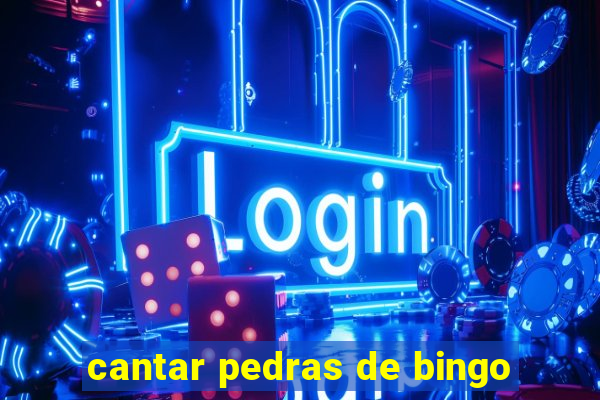 cantar pedras de bingo